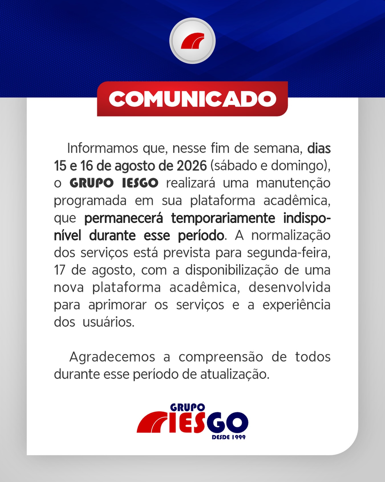 Informamos que, nesse fim de semana, dias 15 e 16 de agosto de 2026 (sábado e domingo), o Grupo Iesgo realizará uma manutenção programada em sua…